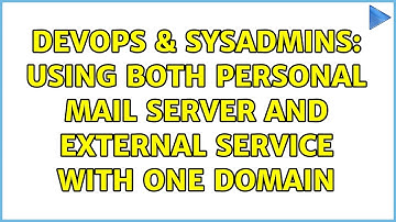 DevOps & SysAdmins: Using both personal mail server and external service with one domain