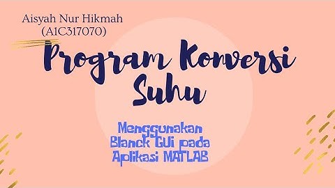TUTORIAL : MEMBUAT PROGRAM KONVERSI SUHU MENGGUNAKAN BLANK GUI PADA APLIKASI MATLAB