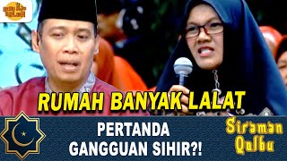 RUMAH BANYAK LALAT PERTANDA GANGGUAN SIHIR?! | SIRAMAN QOLBU | EPS.112 (2/8)