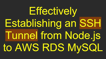 Effectively Establishing an SSH Tunnel from Node.js to AWS RDS MySQL