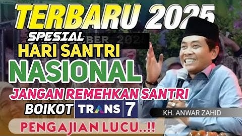 KH ANWAR ZAHID || SPESIAL HARI SANTRI NASIONAL 2025 JANGAN REMEHKAN SANTRI || boikot Tran7