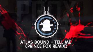 【♫】Atlas Bound - Tell Me (Prince Fox Remix)
