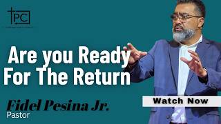 Are You Ready For The Return  | Pastor Fidel Pesina Jr.  |  8/02/2026