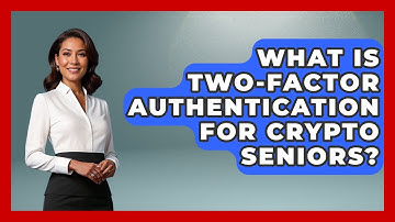 What Is Two-Factor Authentication For Crypto Seniors? - Crypto Simplified for Seniors