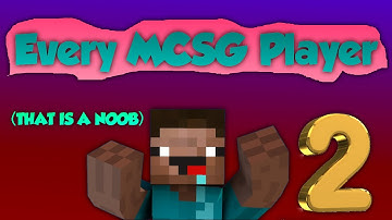 Every MCSG Player (That is a Noob) 2!