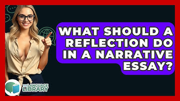 What Should A Reflection Do In A Narrative Essay? - The Language Library
