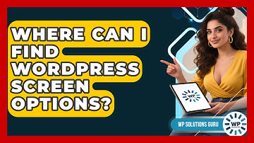 Where Can I Find WordPress Screen Options? - WP Solutions Guru