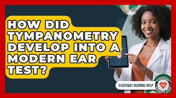 How Did Tympanometry Develop Into A Modern Ear Test? - Everyday Hearing Help