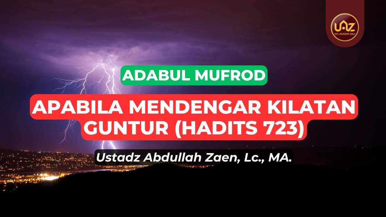 Apabila Mendengar Kilatan Guntur (Hadits 723) - Ustadz Abdullah Zaen., Lc., MA.