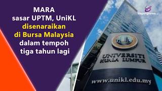 MARA sasar UPTM, UniKL disenaraikan di Bursa Malaysia dalam tempoh tiga tahun lagi