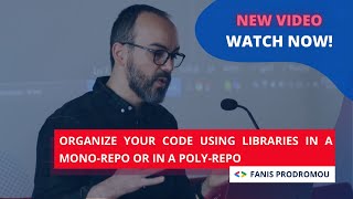 "Organize your code using libraries in a mono-repo or in a poly-repo" - Fanis Prodromou