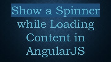 Show a Spinner while Loading Content in AngularJS