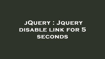 jQuery : Jquery disable link for 5 seconds