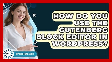 How Do You Use The Gutenberg Block Editor In WordPress? - WP Solutions Guru