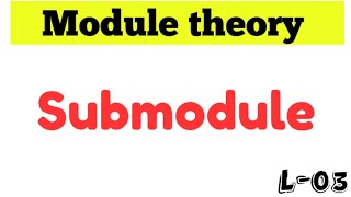 Submodule | Module theory | Abstract algebra | L-03 Net Worth