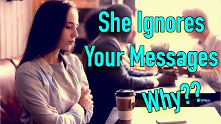 She Keeps Ignoring Your Messages | 3 Reasons Why She Does This!