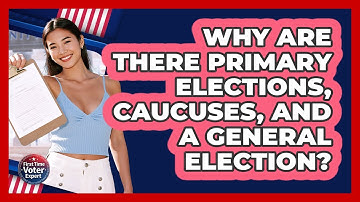 Why Are There Primary Elections, Caucuses, And A General Election? - First Time Voter Expert