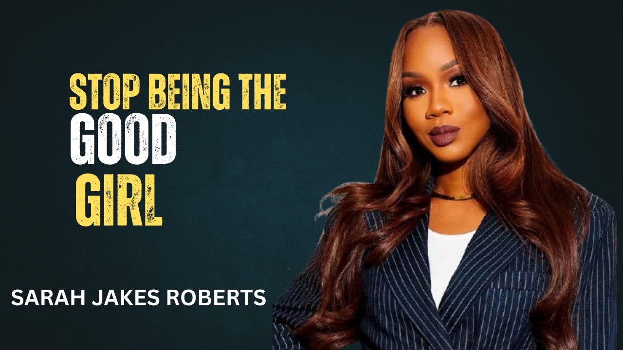 Stop Being the Good Girl — Thats Why They Dont Respect You | Sarah Jakes Roberts Motivation