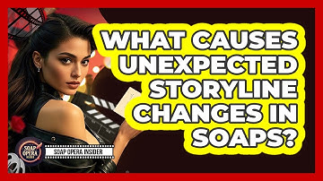 What Causes Unexpected Storyline Changes In Soaps?