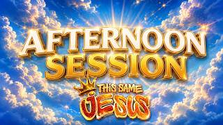 THIS SAME JESUS 2026-Afternoon Session (Day 3)