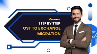 OST to Exchange Migration with EdbMails | Step-by-Step Tutorial