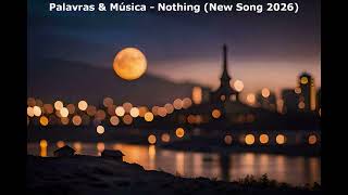 Palavras & Música - Nothing (New Song 2026)