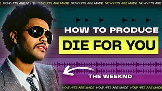 How To Produce #1 HIT "Die For You" by THE WEEKND | How Hits Are Made