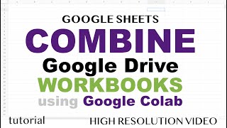 Combine Google Sheets Workbooks (Files from Google Drive) to One Master - Google Colab