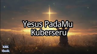 Yesus PadaMu Kuberseru @KRKmusik 