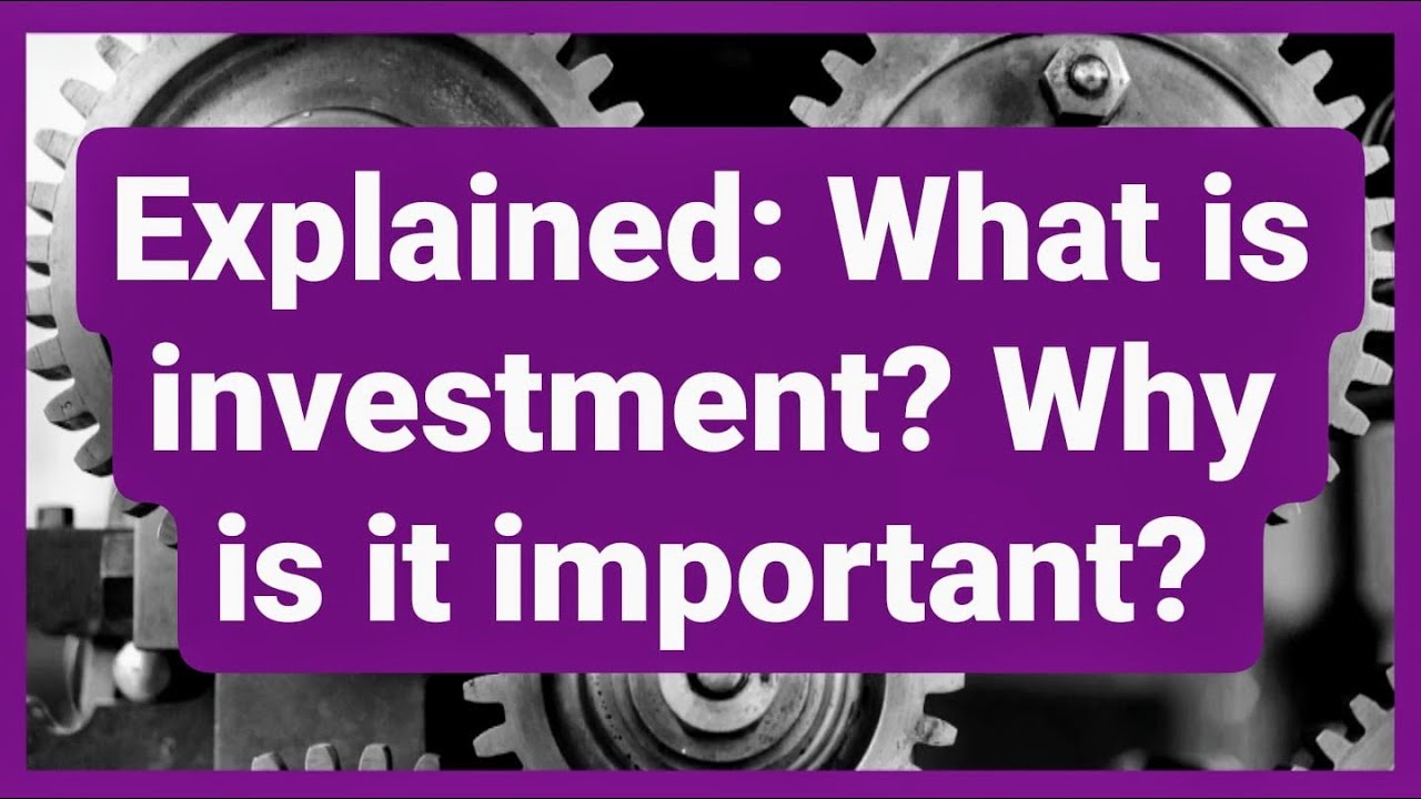 Explanation Why is investment important and how can you get more of it