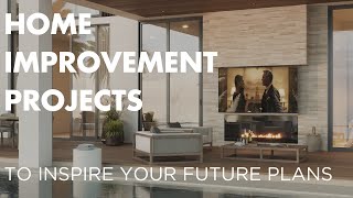 Home-Improvement Projects to Inspire Your Future Plans