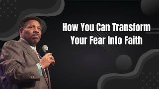 How You Can Transform Your Fear Into Faith - Tony Evans