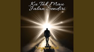 KU TAK MAU JALAN SENDIRI