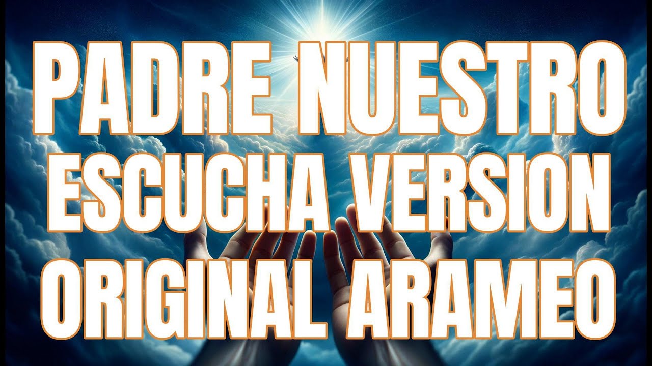 Hermosa Oracion Padre Nuestro VERSION ORIGINAL EN ARAMEO - YouTube