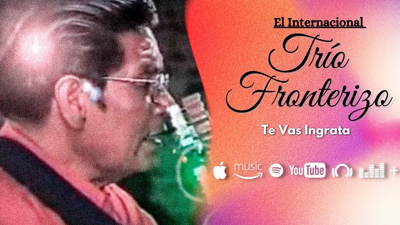 Trío Fronterizo - Te Vas Ingrata