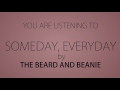 The Beard &amp; Beanie &ndash; Someday, Everyday (Lyric Video)