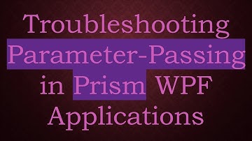 Troubleshooting Parameter-Passing in Prism WPF Applications