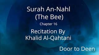 Surah An-Nahl (The Bee) Khalid Al-Qahtani Quran Recitation