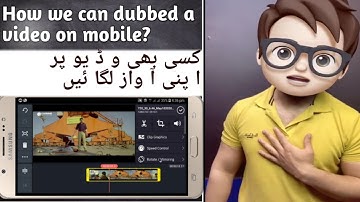 How we can dub a video on mobile using kinemaster.  ہم مو با ئل پر ڈ بینگ کیسے کر سکتے ھیں