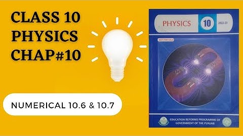 class 10 physics chapter 10 numerical 10.6 and 10.7 complete solution
