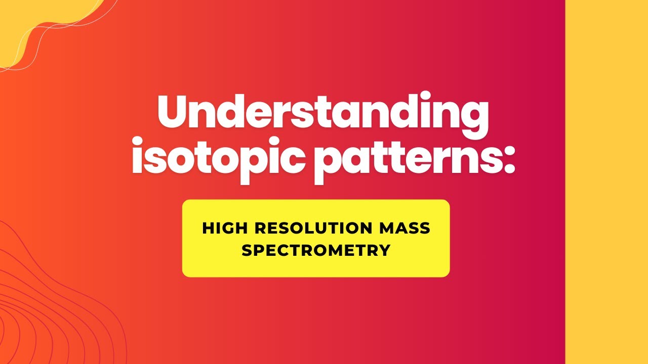Understanding isotopic patterns in high resolution mass spectrometry ...