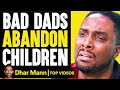 Bad Dads Abandon Children | Dhar Mann