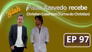 Download Lagu BLAH PODCAST 97 - TURMA DO CRISTIAN - Christian Casertani