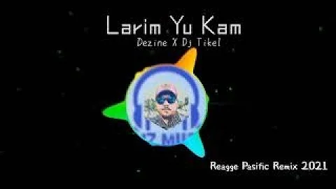 Reagge Pasific Remix 2021 LARIM YU KAM Dezine X Dj Tikel🏝|| DNZ  MUSIC