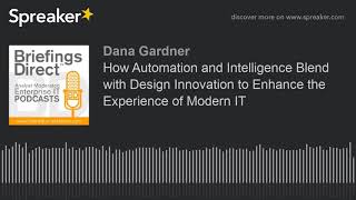 How Automation and Intelligence Blend with Design Innovation to Enhance the Experience of Modern IT