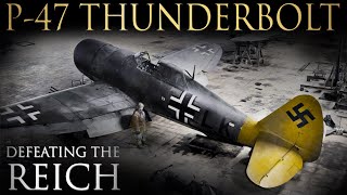 P-47 Thunderbolts Role In WWII, The Defeat Of The Reich, Germany, And The Luftwaffe