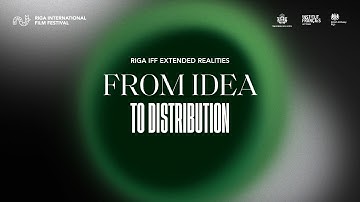 Panel Discussion: From Idea to Distribution | RIGA IFF 2021 Extended Realities