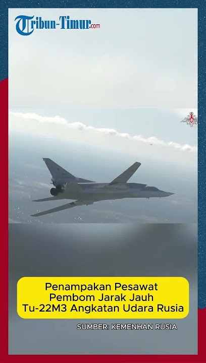 Penampakan Pesawat Pembom Jarak Jauh Tu-22M3 Angkatan Udara Rusia