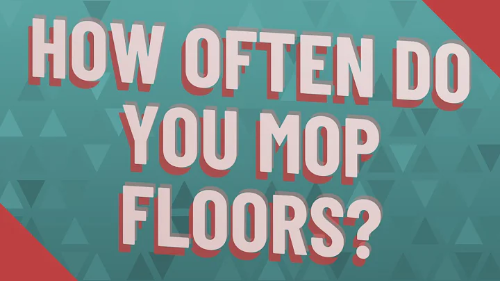 How often do you mop floors?