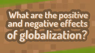 What are the positive and negative effects of globalization?